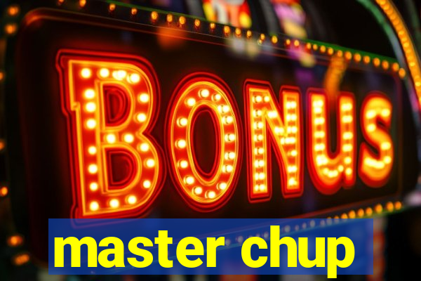 master chup